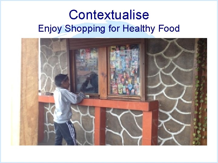 Contextualise Enjoy Shopping for Healthy Food 