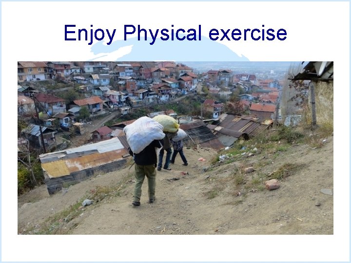 Enjoy Physical exercise 