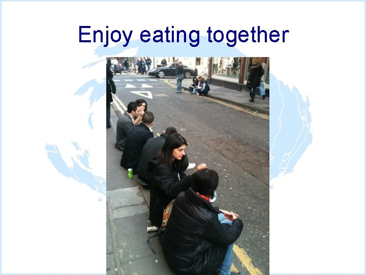 Enjoy eating together 