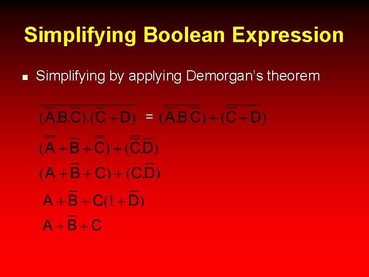 Simplifying Boolean Expression n Simplifying by applying Demorgan’s theorem = 