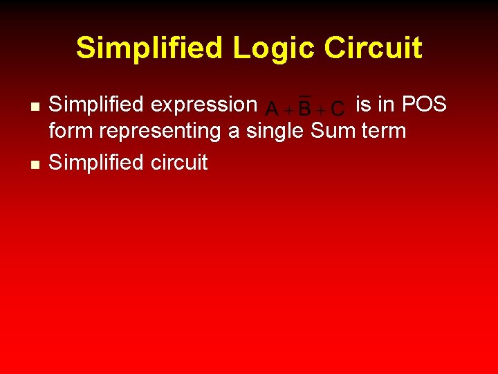 Simplified Logic Circuit n n Simplified expression is in POS form representing a single