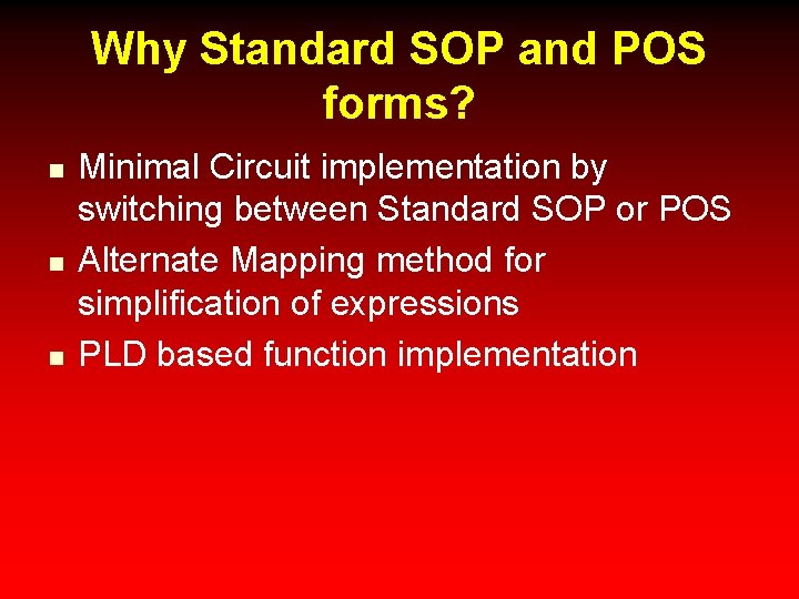 Why Standard SOP and POS forms? n n n Minimal Circuit implementation by switching