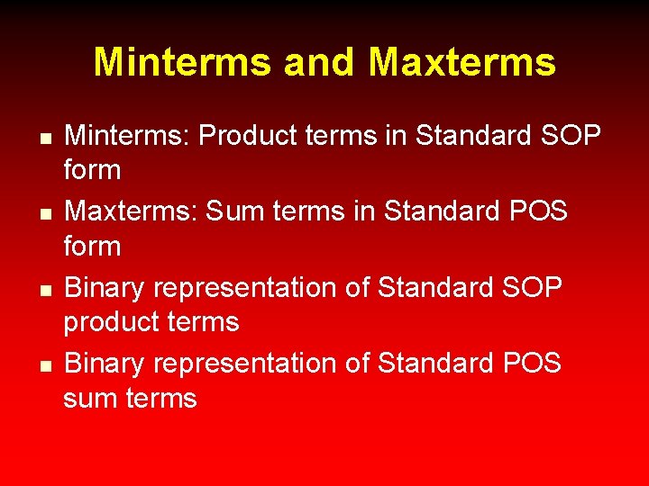 Minterms and Maxterms n n Minterms: Product terms in Standard SOP form Maxterms: Sum