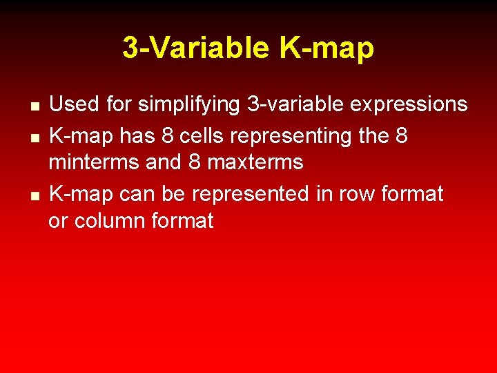 3 -Variable K-map n n n Used for simplifying 3 -variable expressions K-map has