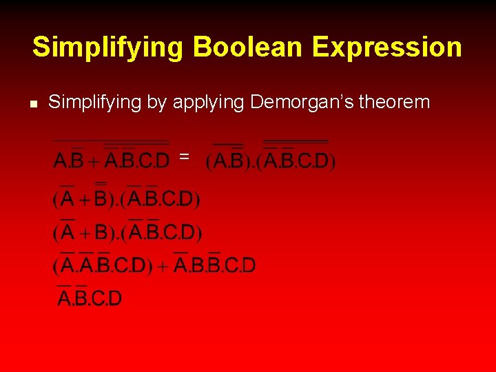 Simplifying Boolean Expression n Simplifying by applying Demorgan’s theorem = 