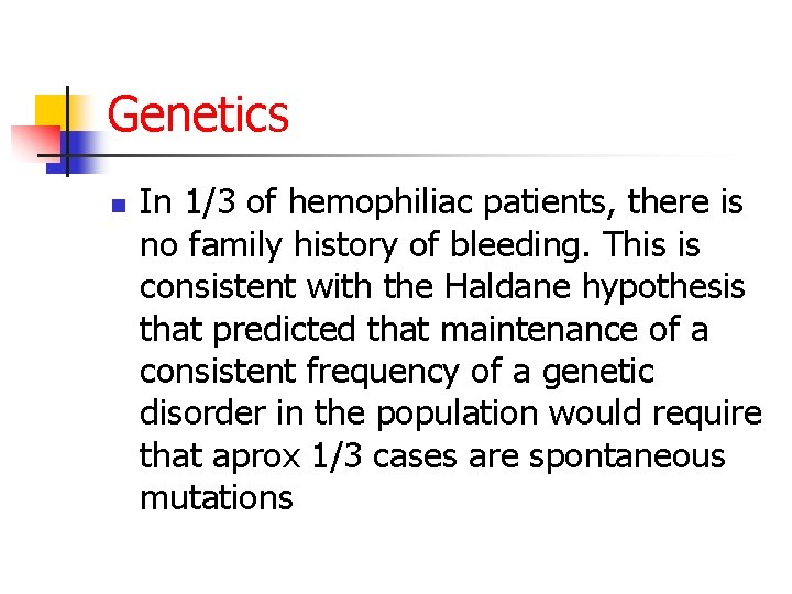 Genetics n In 1/3 of hemophiliac patients, there is no family history of bleeding.