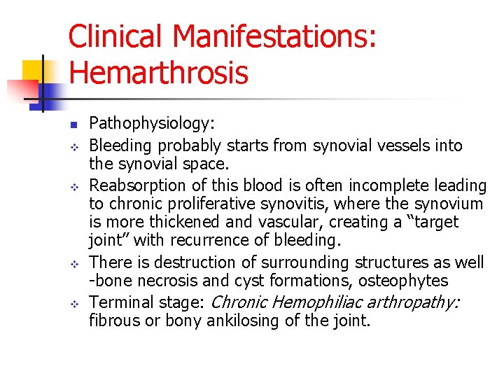 Clinical Manifestations: Hemarthrosis n v v Pathophysiology: Bleeding probably starts from synovial vessels into