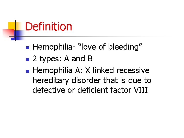 Definition n Hemophilia- “love of bleeding” 2 types: A and B Hemophilia A: X