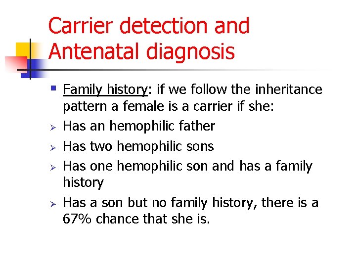 Carrier detection and Antenatal diagnosis § Family history: if we follow the inheritance Ø