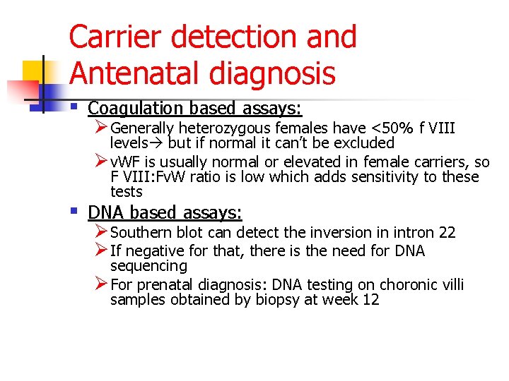 Carrier detection and Antenatal diagnosis § Coagulation based assays: Ø Generally heterozygous females have