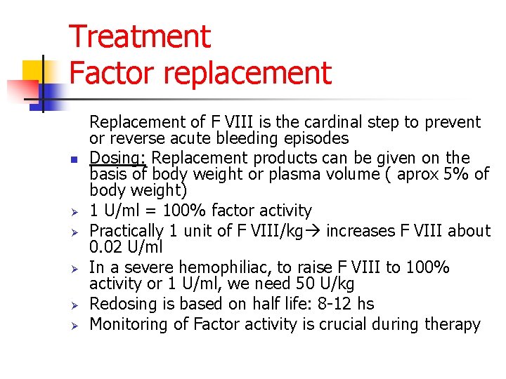 Treatment Factor replacement n Ø Ø Ø Replacement of F VIII is the cardinal