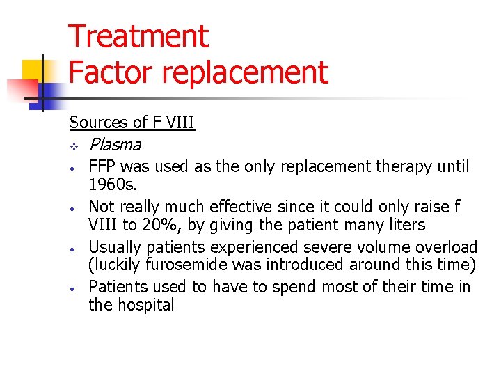 Treatment Factor replacement Sources of F VIII v • • Plasma FFP was used