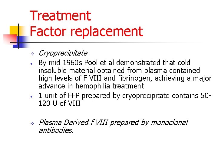 Treatment Factor replacement v • • v Cryoprecipitate By mid 1960 s Pool et
