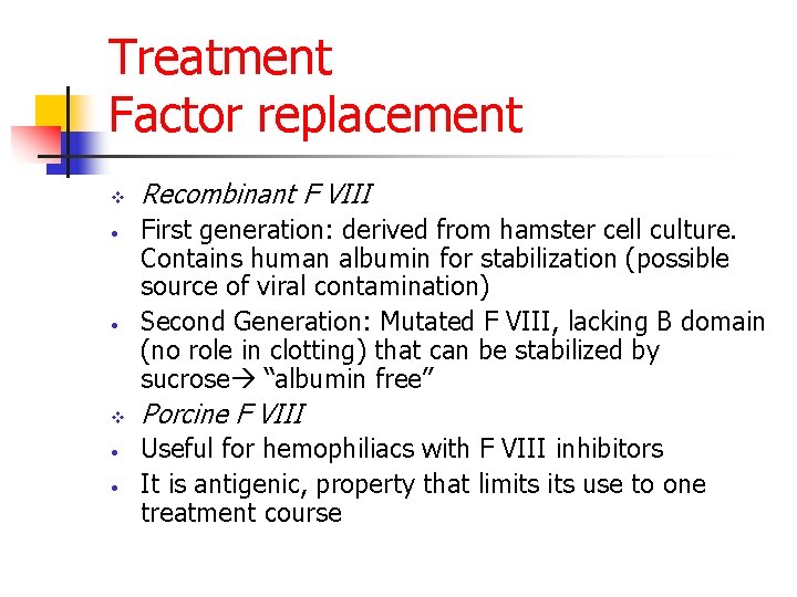 Treatment Factor replacement v • • Recombinant F VIII First generation: derived from hamster