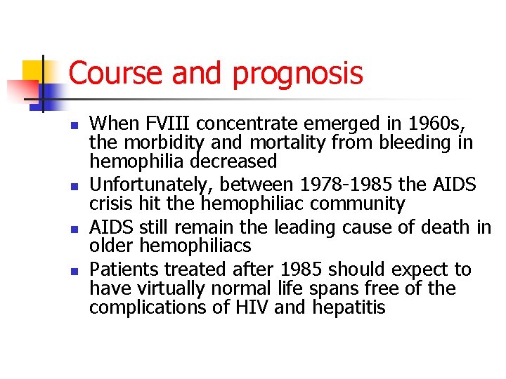 Course and prognosis n n When FVIII concentrate emerged in 1960 s, the morbidity