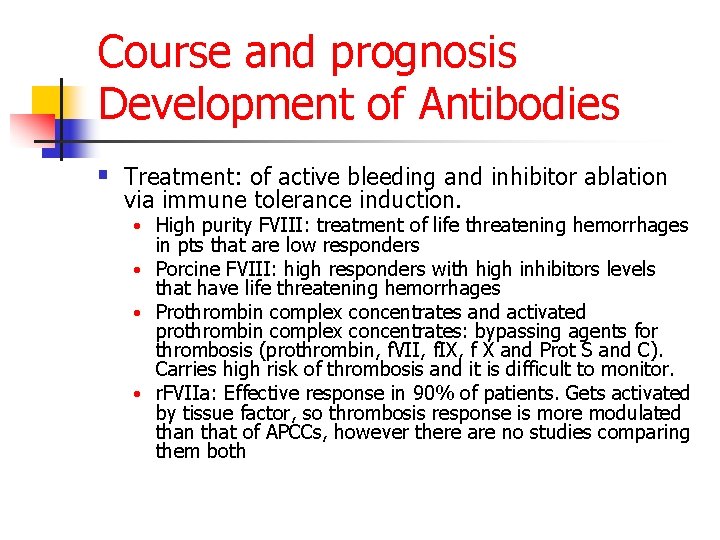 Course and prognosis Development of Antibodies § Treatment: of active bleeding and inhibitor ablation