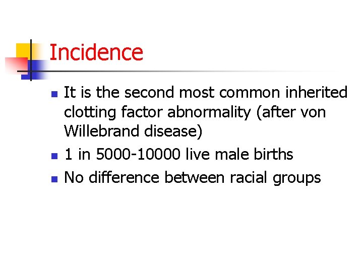 Incidence n n n It is the second most common inherited clotting factor abnormality