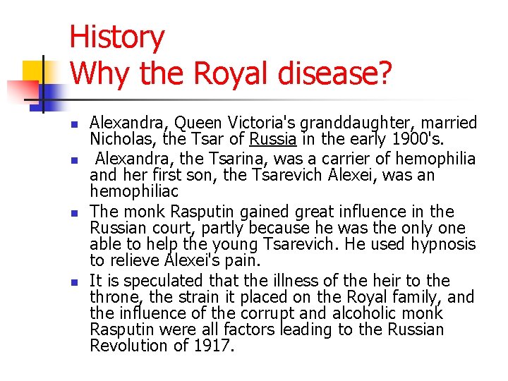History Why the Royal disease? n n Alexandra, Queen Victoria's granddaughter, married Nicholas, the