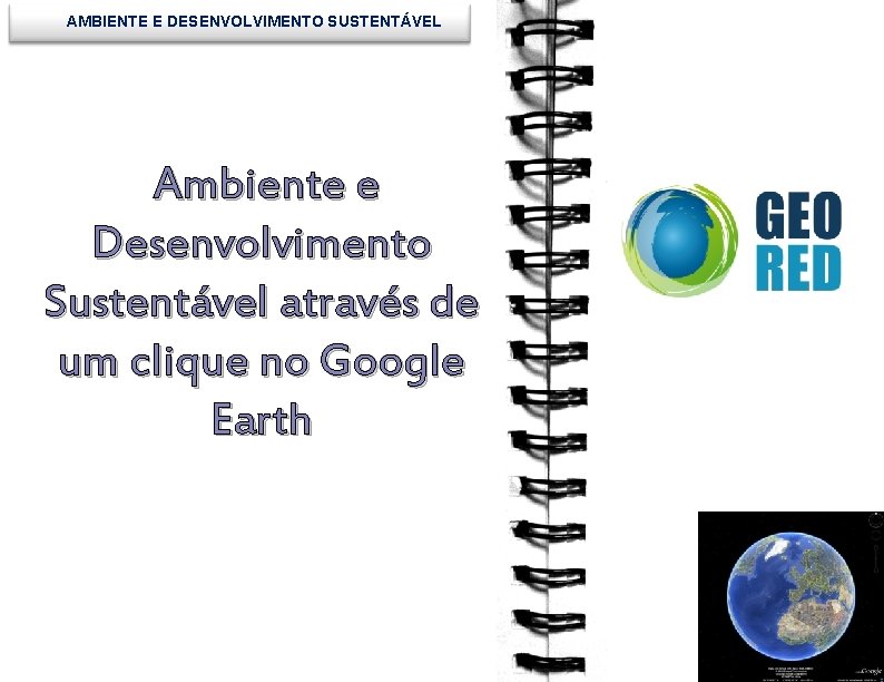 AMBIENTE E DESENVOLVIMENTO SUSTENTÁVEL Ambiente e Desenvolvimento Sustentável através de um clique no Google