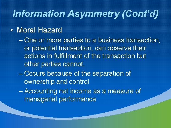 Information Asymmetry (Cont’d) • Moral Hazard – One or more parties to a business