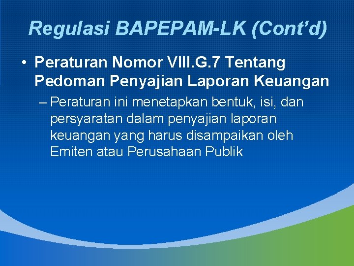 Regulasi BAPEPAM-LK (Cont’d) • Peraturan Nomor VIII. G. 7 Tentang Pedoman Penyajian Laporan Keuangan