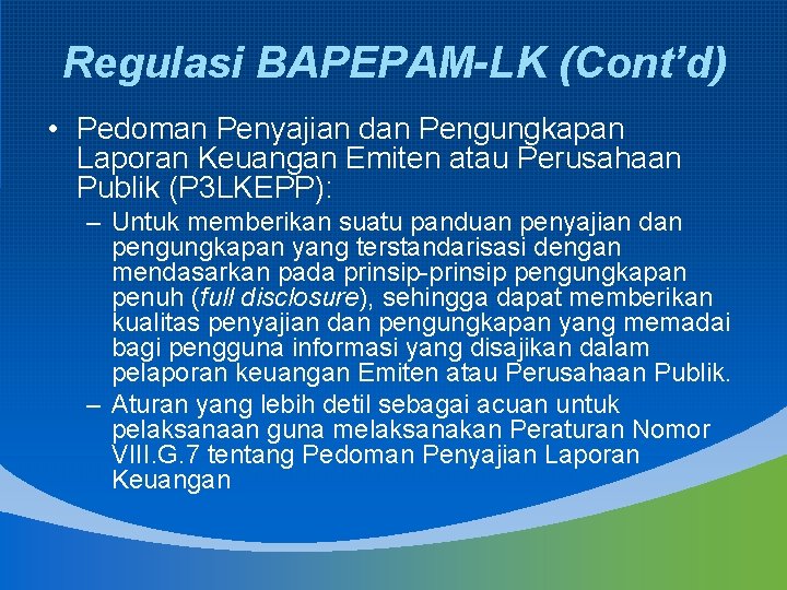 Regulasi BAPEPAM-LK (Cont’d) • Pedoman Penyajian dan Pengungkapan Laporan Keuangan Emiten atau Perusahaan Publik