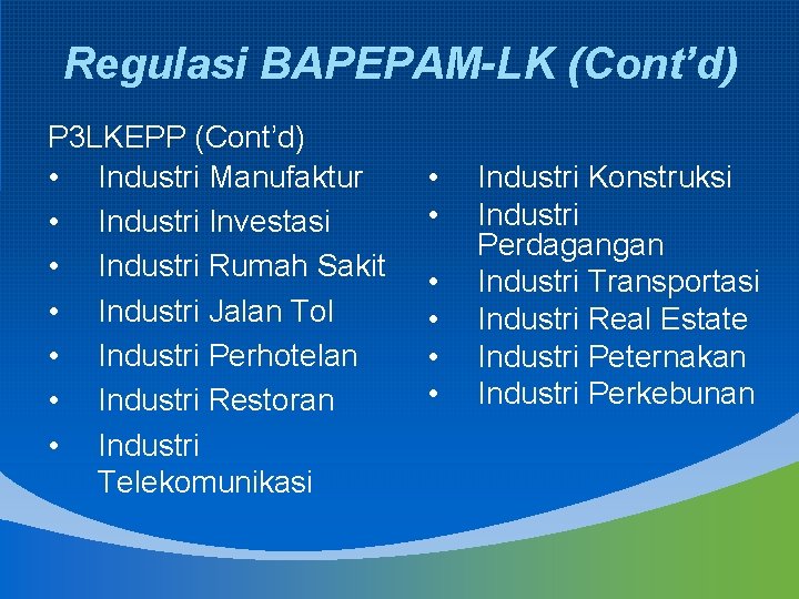 Regulasi BAPEPAM-LK (Cont’d) P 3 LKEPP (Cont’d) • Industri Manufaktur • Industri Investasi •
