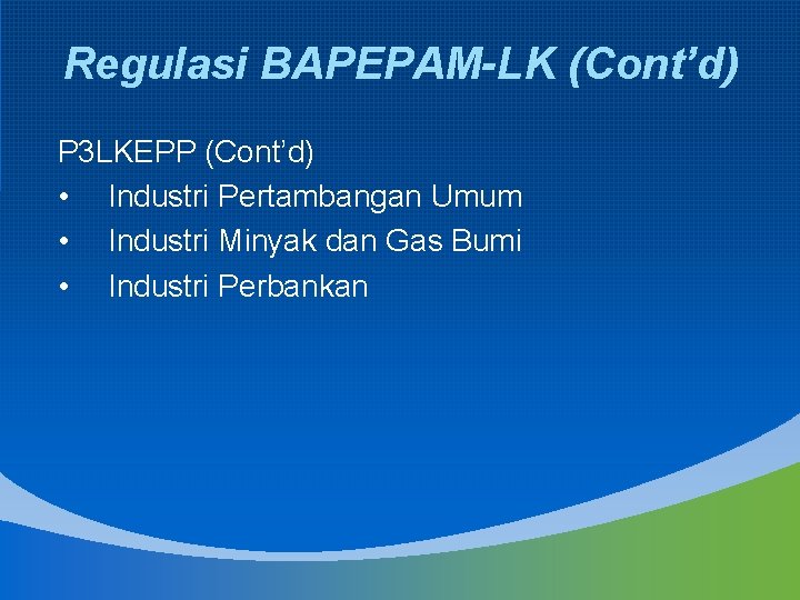 Regulasi BAPEPAM-LK (Cont’d) P 3 LKEPP (Cont’d) • Industri Pertambangan Umum • Industri Minyak