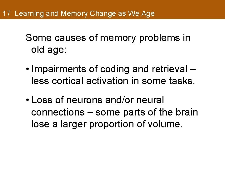 17 Learning and Memory Change as We Age Some causes of memory problems in