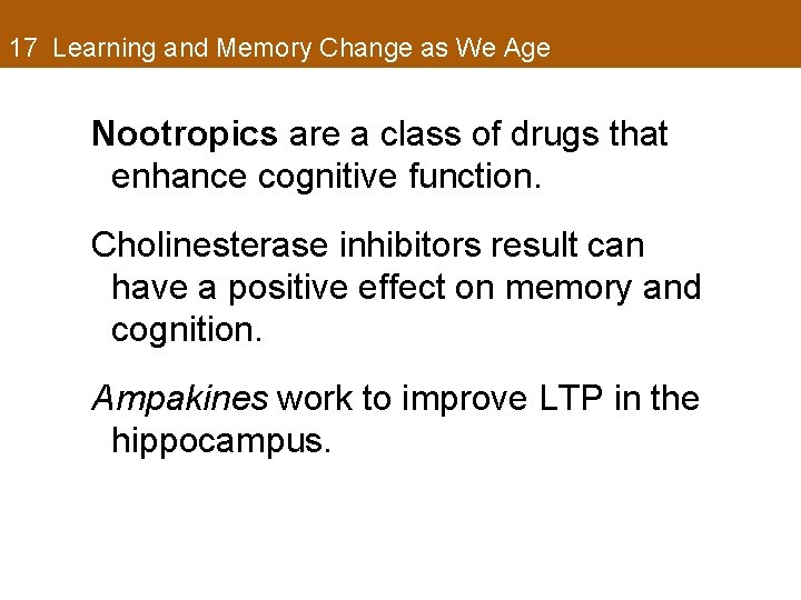 17 Learning and Memory Change as We Age Nootropics are a class of drugs