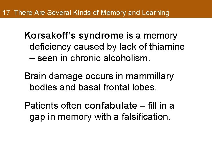 17 There Are Several Kinds of Memory and Learning Korsakoff’s syndrome is a memory