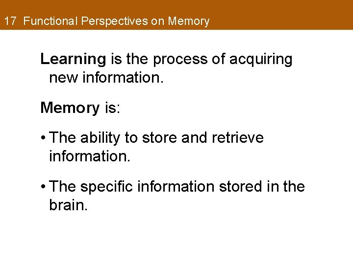 17 Functional Perspectives on Memory Learning is the process of acquiring new information. Memory