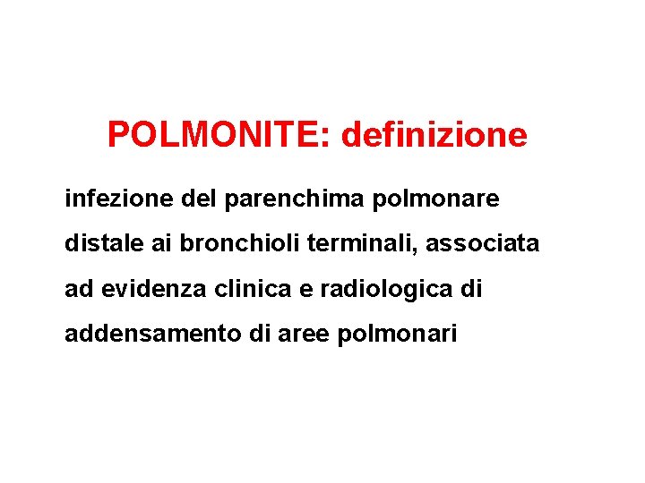 POLMONITE: definizione infezione del parenchima polmonare distale ai bronchioli terminali, associata ad evidenza clinica