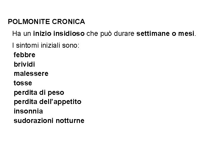 POLMONITE CRONICA • Ha un inizio insidioso che può durare settimane o mesi. •