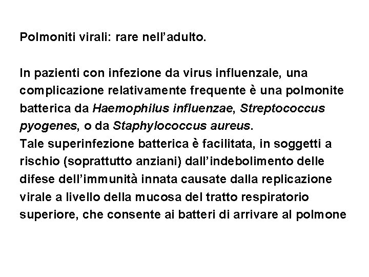 Polmoniti virali: rare nell’adulto. In pazienti con infezione da virus influenzale, una complicazione relativamente