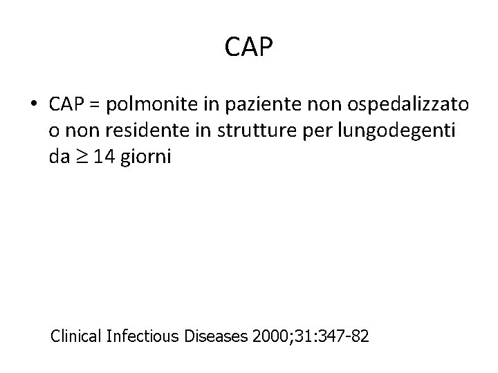 CAP • CAP = polmonite in paziente non ospedalizzato o non residente in strutture