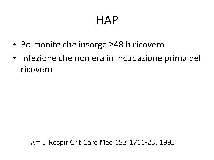 HAP • Polmonite che insorge ≥ 48 h ricovero • Infezione che non era