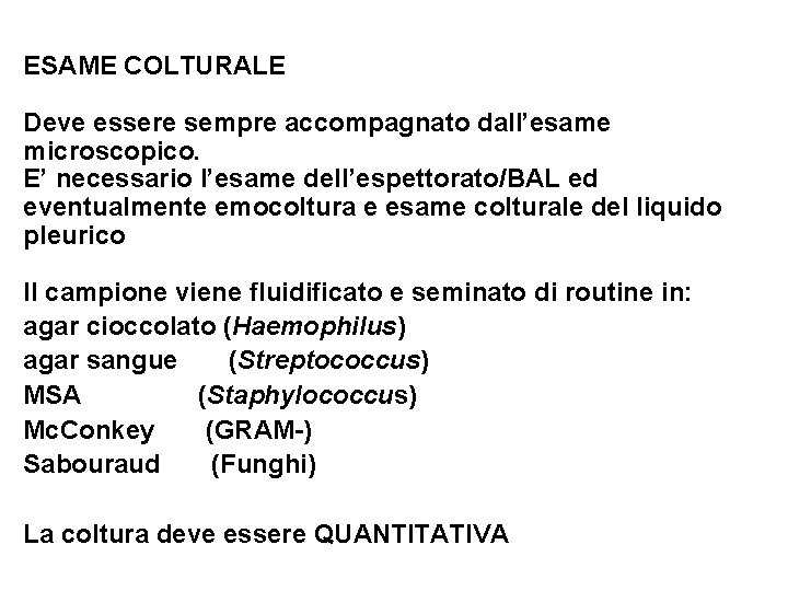 ESAME COLTURALE Deve essere sempre accompagnato dall’esame microscopico. E’ necessario l’esame dell’espettorato/BAL ed eventualmente