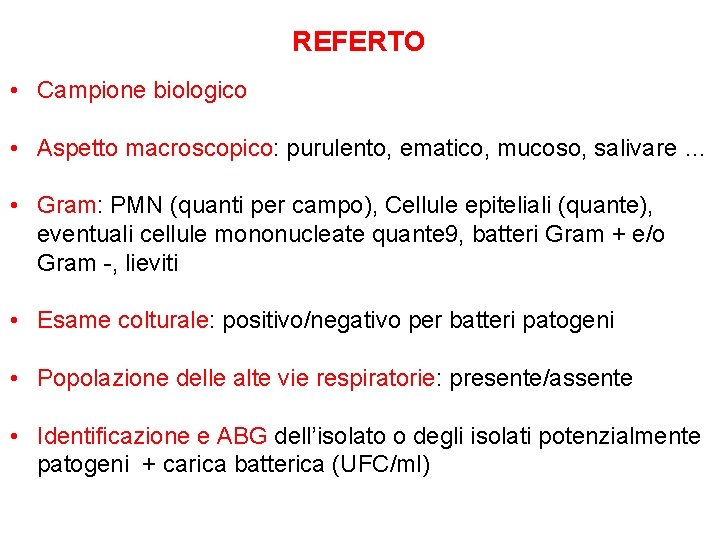 REFERTO • Campione biologico • Aspetto macroscopico: purulento, ematico, mucoso, salivare … • Gram: