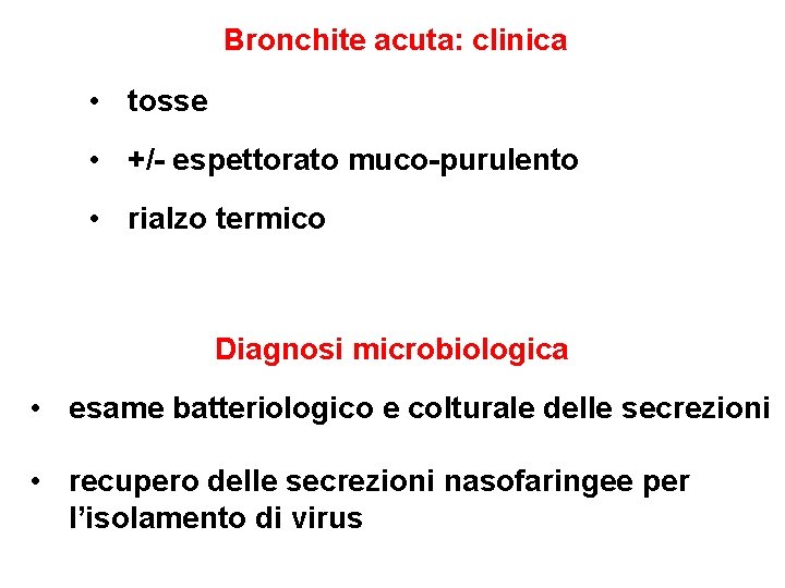  Bronchite acuta: clinica • tosse • +/- espettorato muco-purulento • rialzo termico Diagnosi