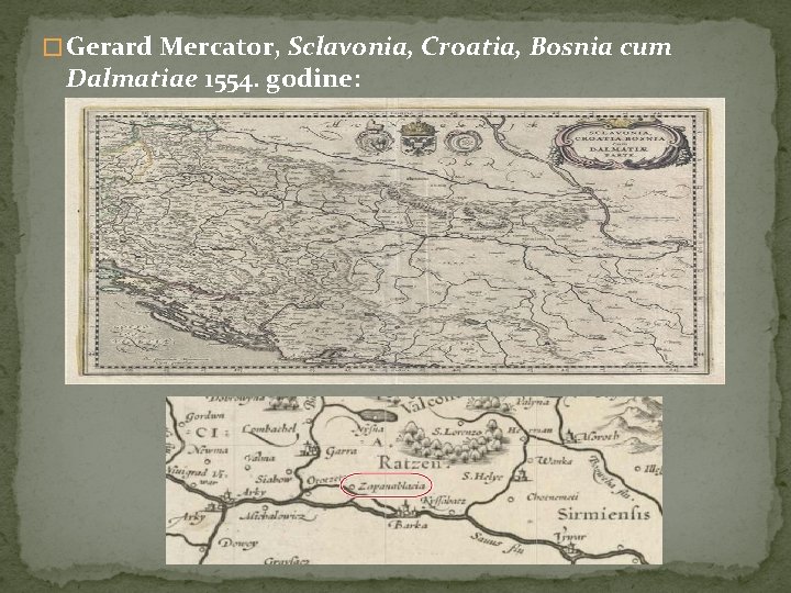 � Gerard Mercator, Sclavonia, Croatia, Bosnia cum Dalmatiae 1554. godine: 