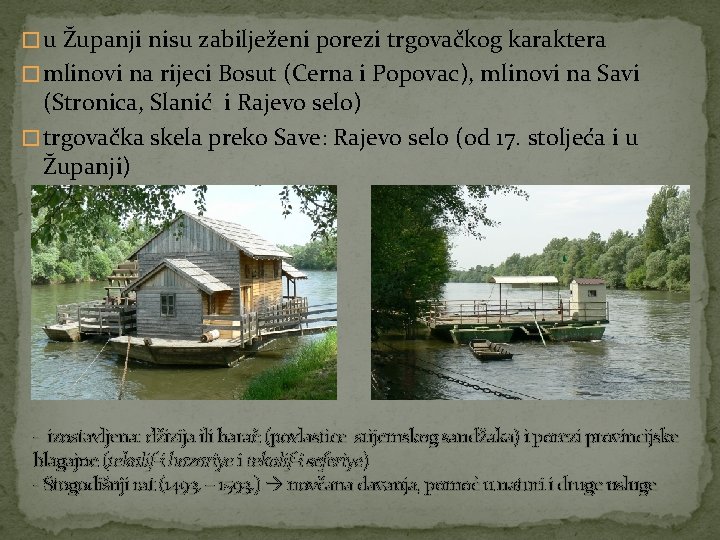 � u Županji nisu zabilježeni porezi trgovačkog karaktera � mlinovi na rijeci Bosut (Cerna