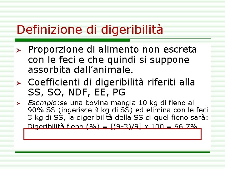 Definizione di digeribilità Ø Ø Ø Proporzione di alimento non escreta con le feci