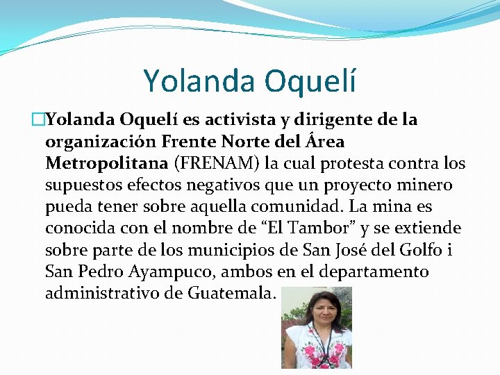 Yolanda Oquelí �Yolanda Oquelí es activista y dirigente de la organización Frente Norte del