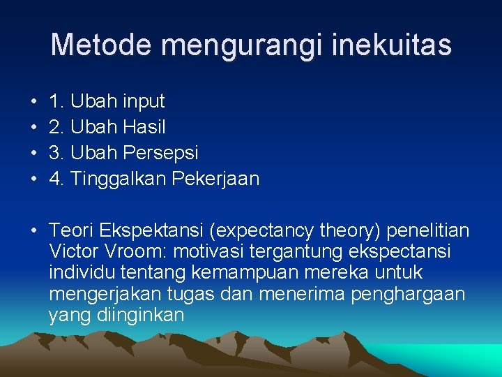 Metode mengurangi inekuitas • • 1. Ubah input 2. Ubah Hasil 3. Ubah Persepsi