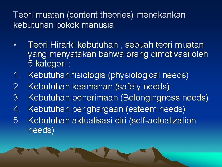 Teori muatan (content theories) menekankan kebutuhan pokok manusia • 1. 2. 3. 4. 5.