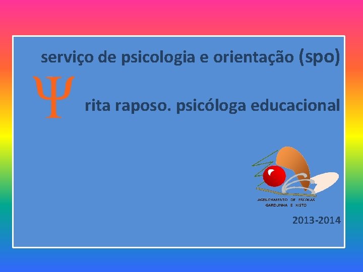 serviço de psicologia e orientação (spo) rita raposo. psicóloga educacional 2013 -2014 