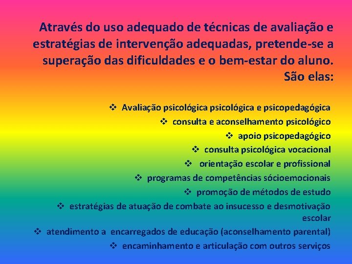 Através do uso adequado de técnicas de avaliação e estratégias de intervenção adequadas, pretende-se