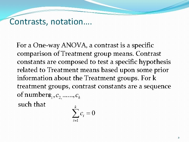 Contrasts, notation…. For a One-way ANOVA, a contrast is a specific comparison of Treatment