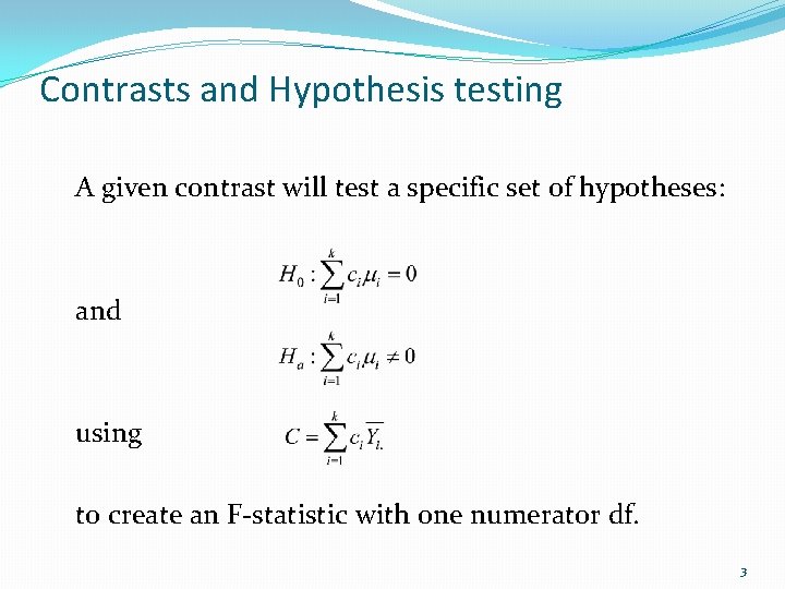 Contrasts and Hypothesis testing A given contrast will test a specific set of hypotheses: